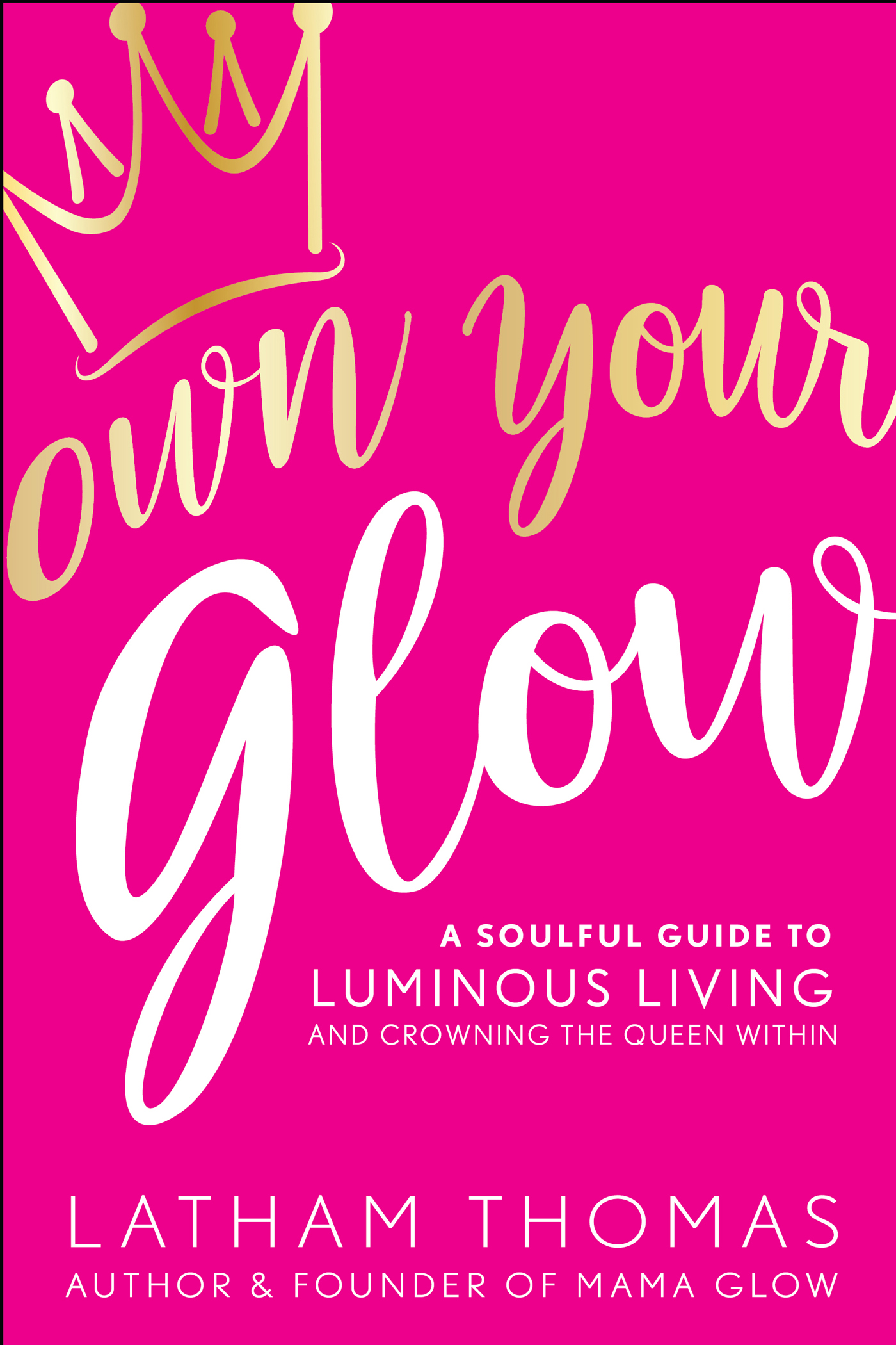 Praise for Own Your Glow This powerful inspiring and luscious book is an - photo 1