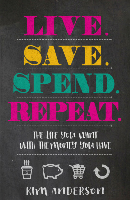 Kim Anderson - Live. Save. Spend. Repeat.: The Life You Want with the Money You Have