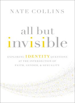 Nate Collins All But Invisible: Exploring Identity Questions at the Intersection of Faith, Gender, and Sexuality