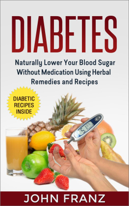 John Franz - Diabetes: Naturally Lower Your Blood Sugar Without Medication Using Herbal Remedies and Recipes