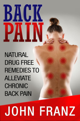 John Franz - Back Pain: Natural Drug Free Remedies To Alleviate Chronic Back Pain