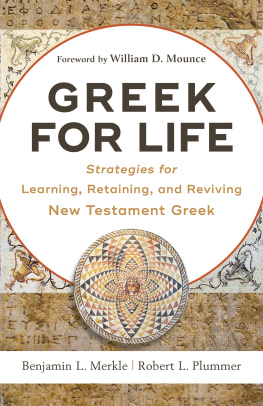 Benjamin L. Merkle Greek for Life: Strategies for Learning, Retaining, and Reviving New Testament Greek