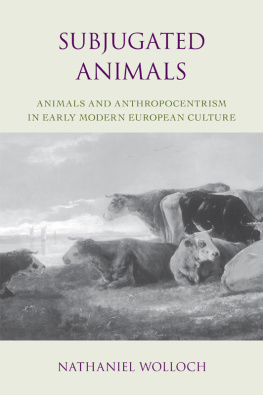 Nathaniel Wolloch - Subjugated Animals: Animals And Anthropocentrism in Early Modern European Culture