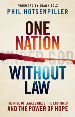 Phil Hotsenpiller One Nation without Law: The Rise of Lawlessness, the End Times and the Power of Hope