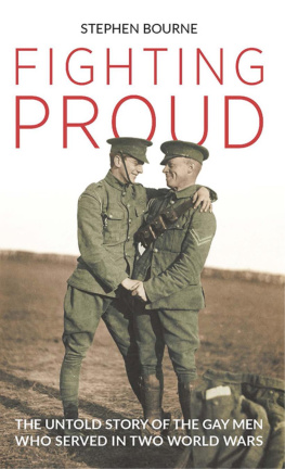 Stephen Bourne - Fighting Proud: The Untold Story of the Gay Men Who Served in Two World Wars