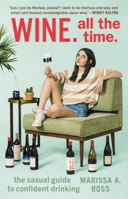 Marissa A. Ross - Wine. All the Time.: The Casual Guide to Confident Drinking