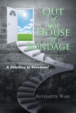 Antionette Ware Out of the House of Bondage: A Journey to Freedom!