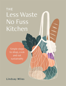 Lindsay Miles The Less Waste No Fuss Kitchen: Simple steps to shop, cook and eat sustainably