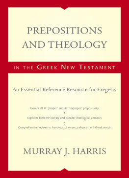 Murray J. Harris - Prepositions and Theology in the Greek New Testament: An Essential Reference Resource for Exegesis