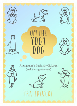 Ira Trivedi - Om the Yoga Dog: a Beginners Guide for Children (and their grown-ups)