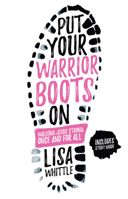 Lisa Whittle - Put Your Warrior Boots On: Walking Jesus Strong, Once and for All
