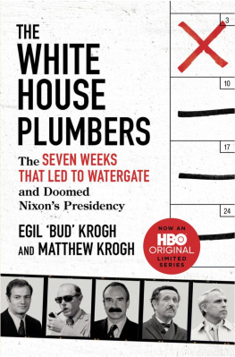 Egil Bud Krogh - The White House Plumbers - The Seven Weeks That Led To Watergate And Doomed Nixons Presidency