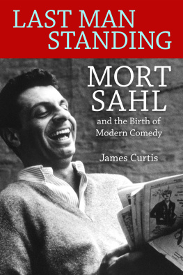 James Curtis Last Man Standing: Mort Sahl and the Birth of Modern Comedy