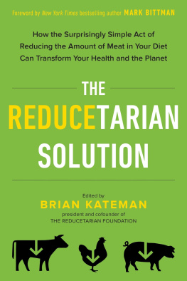 Brian Kateman - The Reducetarian Solution: How the Surprisingly Simple Act of Reducing the Amount of Meat in Your Diet Can Transform Your Health and the Planet