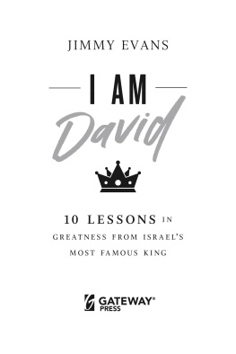 Jimmy Evans - I Am David: 10 Lessons in Greatness from Israels Most Famous King