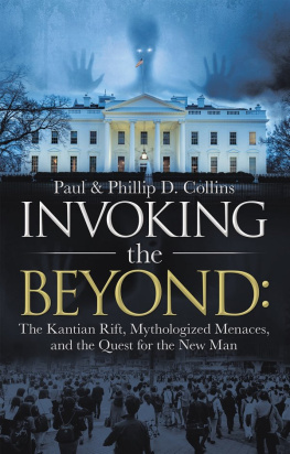 Paul D. Collins Invoking the Beyond: : The Kantian Rift, Mythologized Menaces, and the Quest for the New Man