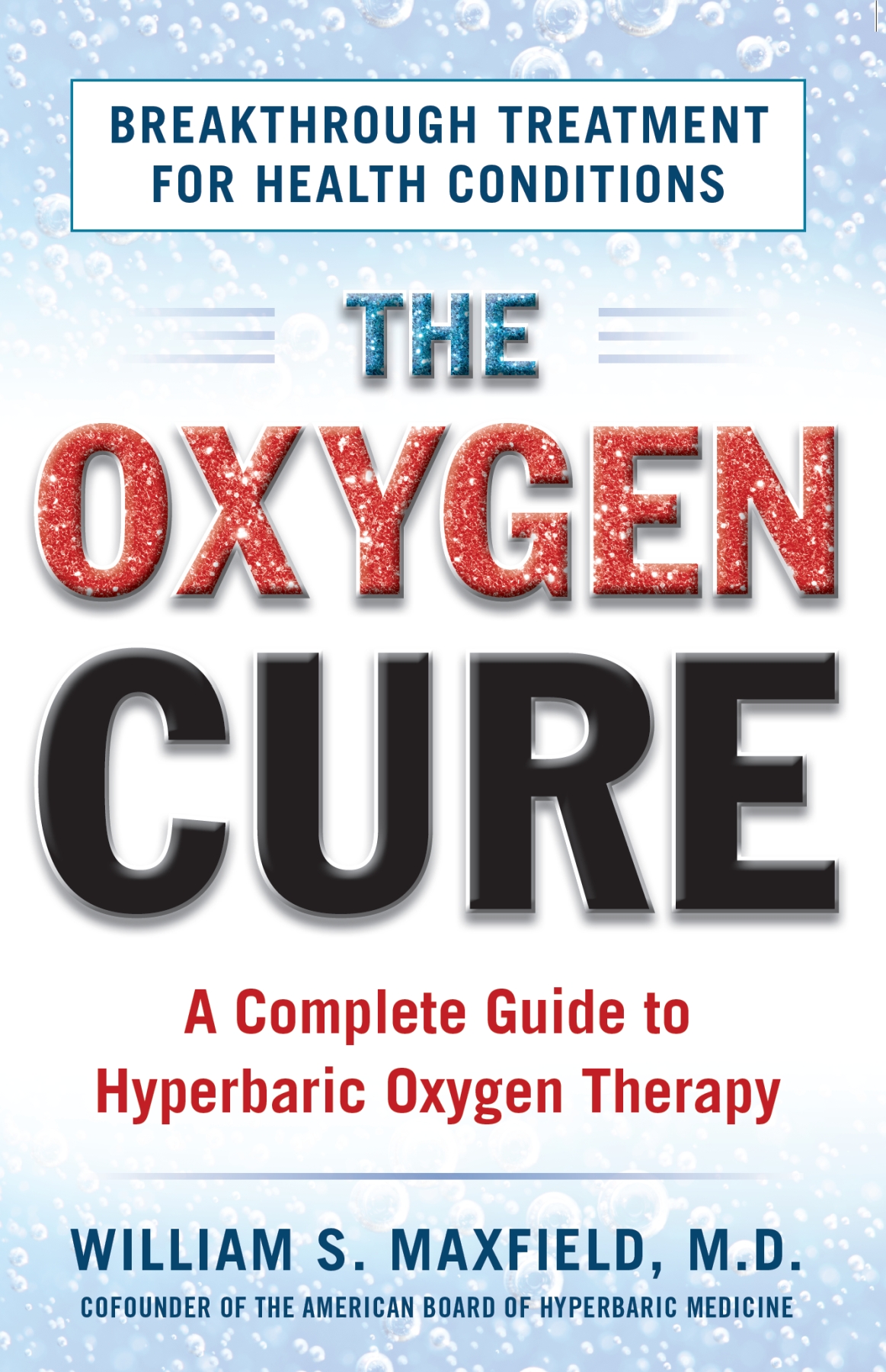 THE OXYGEN CURE A Complete Guide to Hyperbaric Oxygen Therapy William S - photo 1