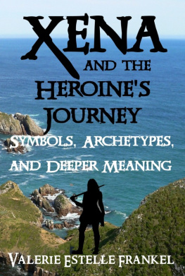 Valerie Estelle Frankel - Xena and the Heroines Journey: Symbols, Archetypes, and Deeper Meaning