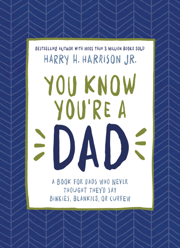 You Know Youre a Dad A Book for Dads Who Never Thought Theyd Say Binkies Blankies or Curfew - image 1