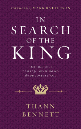 Thann Bennett - In Search of the King: Turning Your Desire for Meaning into the Discovery of God