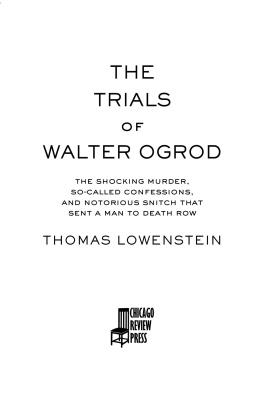 Thomas Lowenstein The Trials of Walter Ogrod: The Shocking Murder, So-Called Confessions, and Notorious Snitch That Sent a Man to Death Row