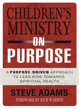 Steven J. Adams Childrens Ministry on Purpose: A Purpose Driven Approach to Lead Kids toward Spiritual Health