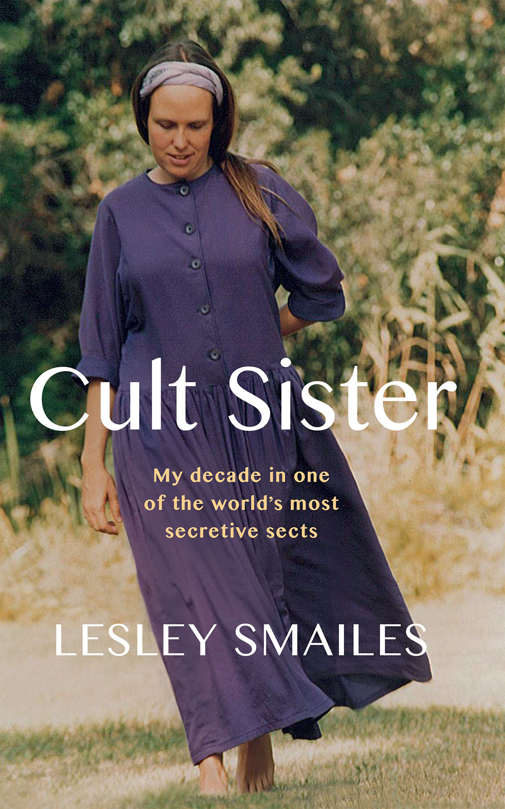 Cult Sister My decade in one of the worlds most secretive sects Lesley - photo 1