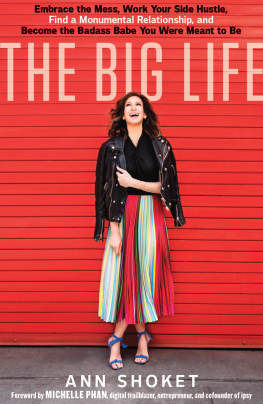 Ann Shoket The Big Life: Embrace the Mess, Work Your Side Hustle, Find a Monumental Relationship, and Become the BADASS BABE You Were Meant to Be