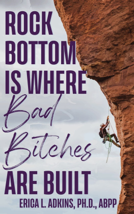 Erica Adkins Rock Bottom is Where Bad Bitches Are Built: Find Your Footing; Conquer the Climb