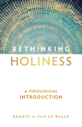 Bernie A. Van De Walle - Rethinking Holiness: A Theological Introduction