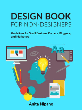 Anita Nipāne Design Book for Non-Designers: Guidelines for Small Business Owners, Bloggers, and Marketers