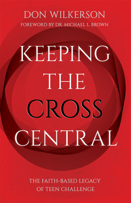 Don Wilkerson - Keeping the Cross Central: The Faith-Based Legacy of Teen Challenge