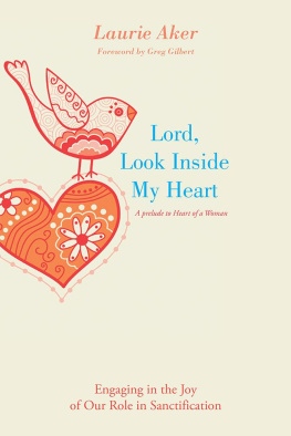 Laurie Aker - Lord, Look Inside My Heart: Engaging in the Joy of Our Role in Sanctification