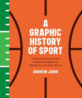 Andrew Janik - A Graphic History of Sport: An Illustrated Chronicle of the Greatest Wins, Misses, and Matchups from the Games We Love