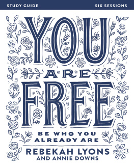 Rebekah Lyons - You Are Free Bible Study Guide: Be Who You Already Are