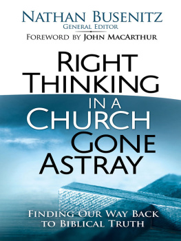 Nathan Busenitz Right Thinking in a Church Gone Astray: Finding Our Way Back to Biblical Truth