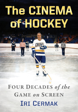 Iri Cermak The Cinema of Hockey: Four Decades of the Game on Screen