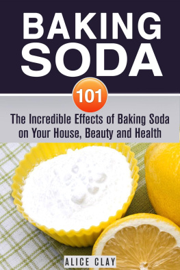 Alice Clay Baking Soda 101: The Incredible Effects of Baking Soda on Your House, Beauty and Health