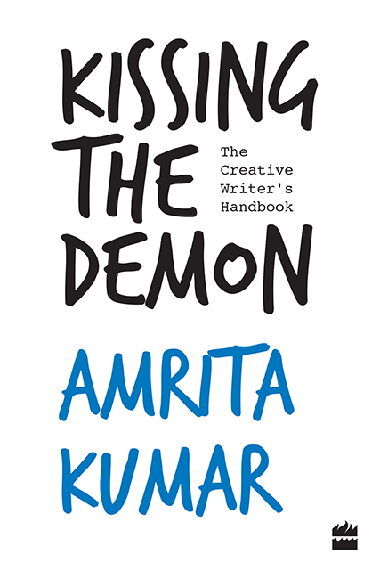 KISSING THE DEMON The Creative Writers Handbook AMRITA KUMAR HarperCollins - photo 1