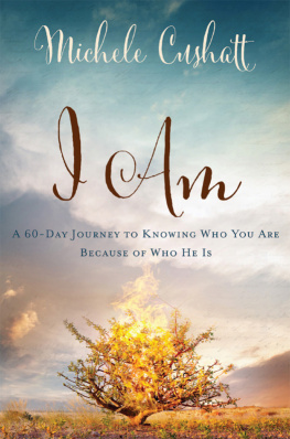 Michele Cushatt I Am: A 60-Day Journey to Knowing Who You Are Because of Who He Is