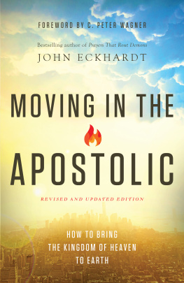 John Eckhardt - Moving in the Apostolic: How to Bring the Kingdom of Heaven to Earth