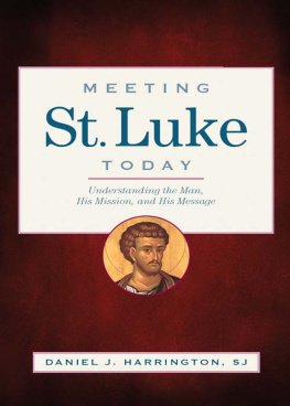 Daniel J. Harrington Meeting St. Luke Today: Understanding the Man, His Mission, and His Message