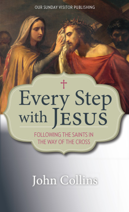 John Collins Every Step with Jesus: Following the Saints in the Way of the Cross