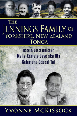 Yvonne McKissock The Jennings Family of Yorkshire New Zealand Tonga Book 4: Descendants of Malia Kamela Save aka Ofa, Selemana Soakai Tai