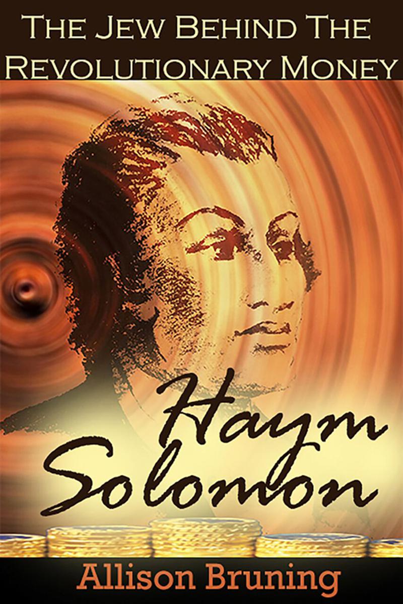 The Jew Behind The Revolutionary Money Haym Salomon By Allison Bruning - photo 1