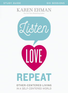 Karen Ehman - Listen, Love, Repeat Bible Study Guide: Other-Centered Living in a Self-Centered World