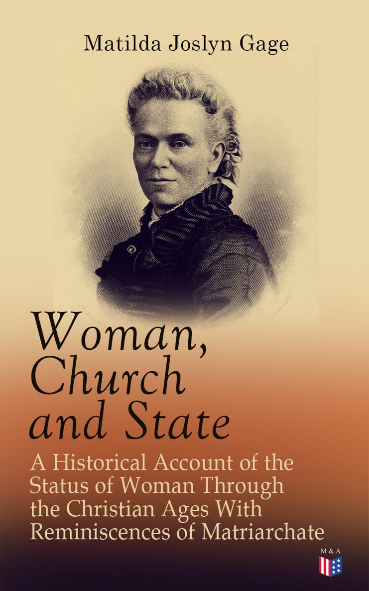 Matilda Joslyn Gage Woman Church and State A Historical Account of the Status - photo 1