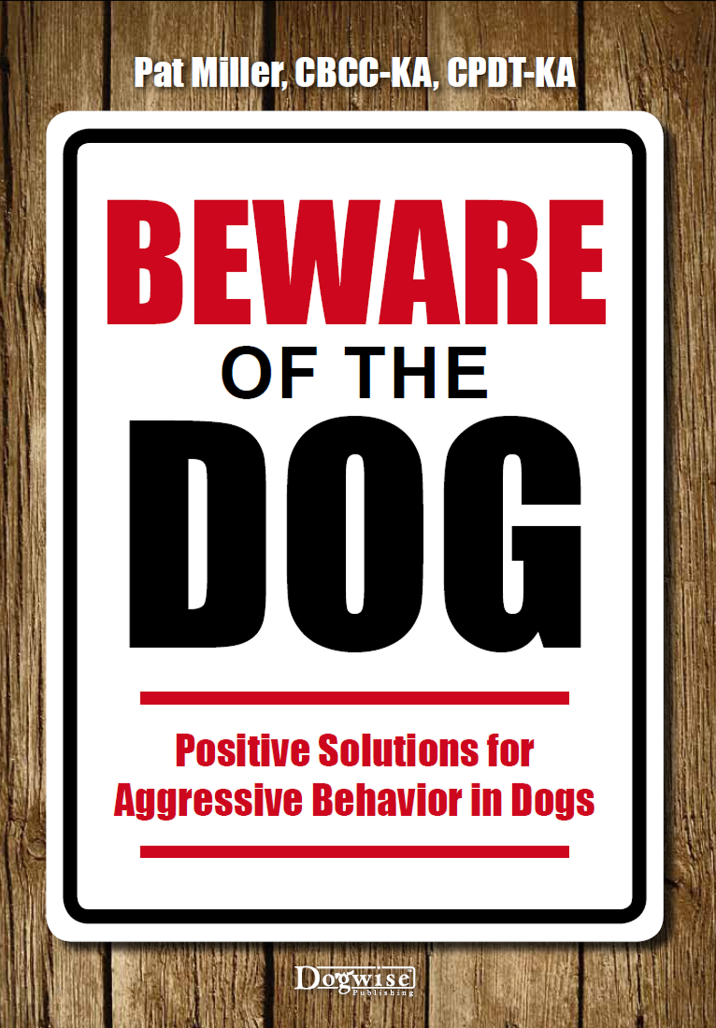 BEWARE OF THE DOG Positive Solutions for Aggressive Behavior in Dogs Pat - photo 1