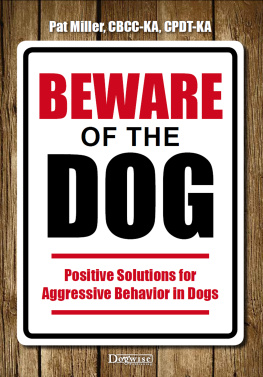 Pat Miller Beware Of The Dog: Positive Solutions For Aggressive Behavior in Dogs