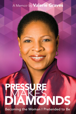 Valerie Graves - Pressure Makes Diamonds: Becoming the Woman I Pretended to Be